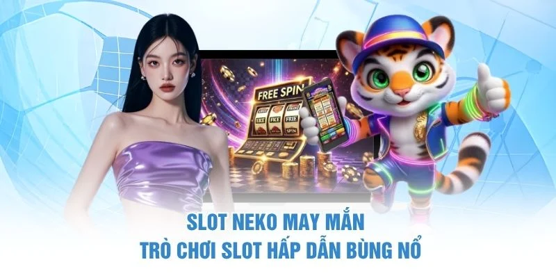 Slot Neko May Mắn - Trò Chơi Slot Hấp Dẫn Bùng Nổ